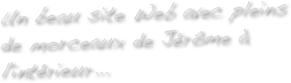 Un beau site Web avec pleins de morceaux de Jérôme à l'intérieur... 
